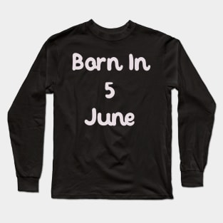 Born In 5 June Long Sleeve T-Shirt